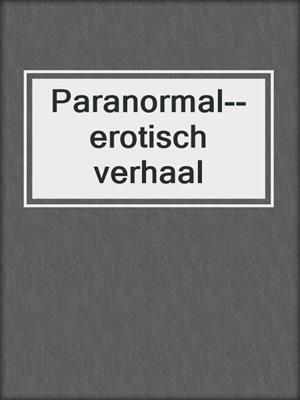 cover image of Paranormal--erotisch verhaal