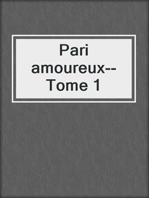 cover image of Pari amoureux--Tome 1