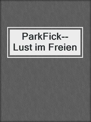 cover image of ParkFick--Lust im Freien