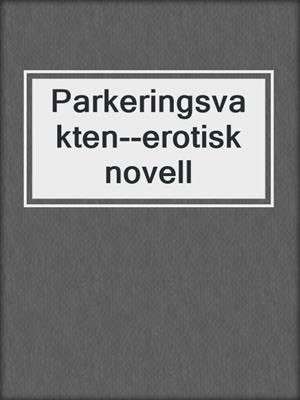 cover image of Parkeringsvakten--erotisk novell