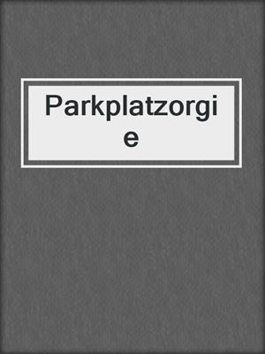 cover image of Parkplatzorgie