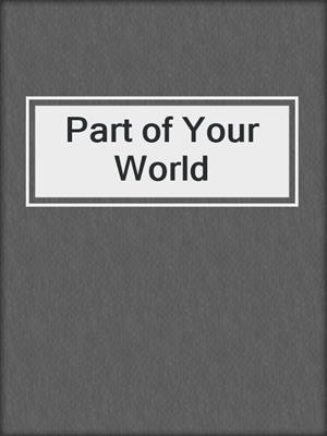 cover image of Part of Your World