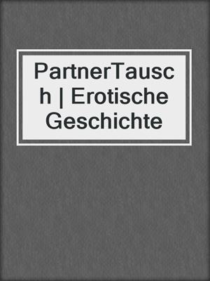 cover image of PartnerTausch | Erotische Geschichte