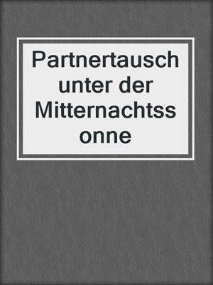 cover image of Partnertausch unter der Mitternachtssonne