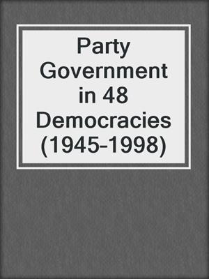 Party Government in 48 Democracies (1945–1998)