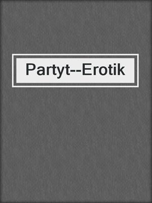 cover image of Partyt--Erotik