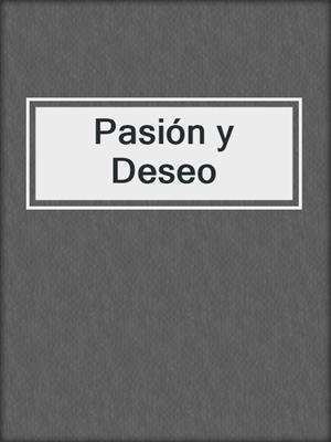 cover image of Pasión y Deseo
