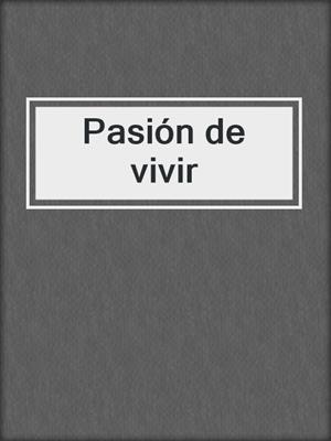 cover image of Pasión de vivir