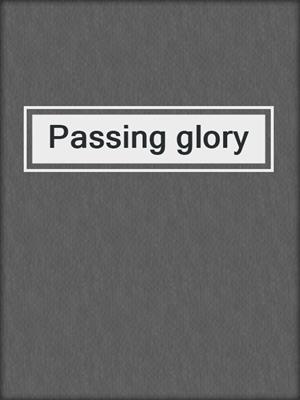 Passing glory