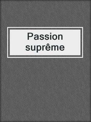 cover image of Passion suprême