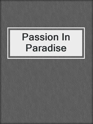 cover image of Passion In Paradise