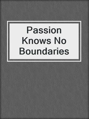 cover image of Passion Knows No Boundaries