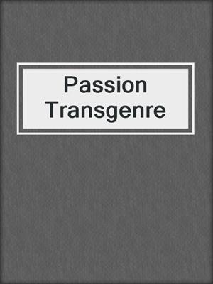cover image of Passion Transgenre