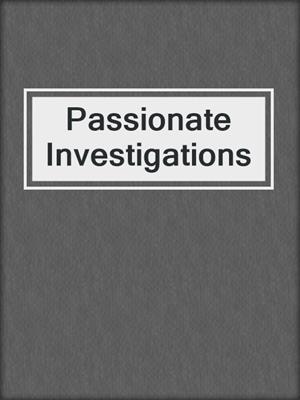 cover image of Passionate Investigations