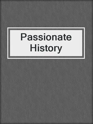 cover image of Passionate History