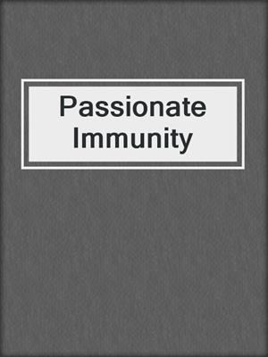 cover image of Passionate Immunity