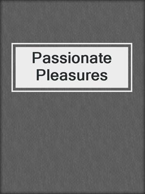 cover image of Passionate Pleasures