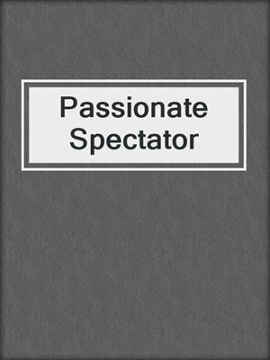 Passionate Spectator