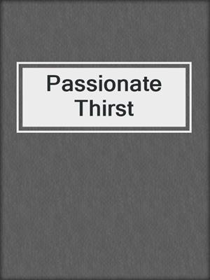 cover image of Passionate Thirst