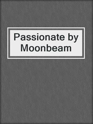 cover image of Passionate by Moonbeam