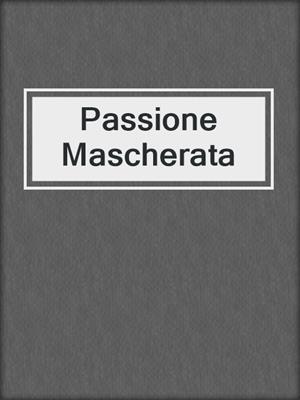 cover image of Passione Mascherata