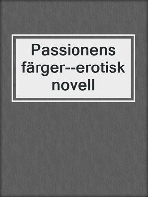 cover image of Passionens färger--erotisk novell