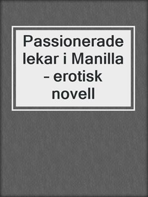 cover image of Passionerade lekar i Manilla – erotisk novell