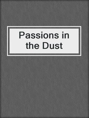 cover image of Passions in the Dust