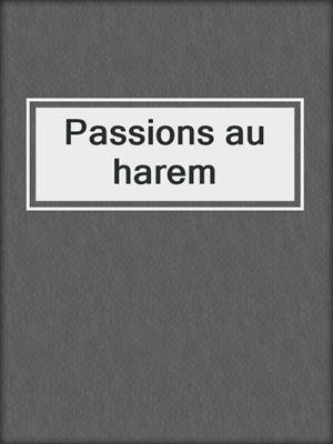 cover image of Passions au harem