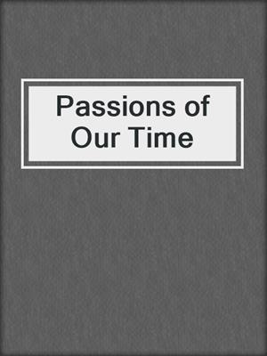 cover image of Passions of Our Time