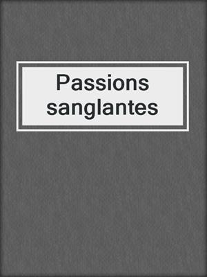 cover image of Passions sanglantes