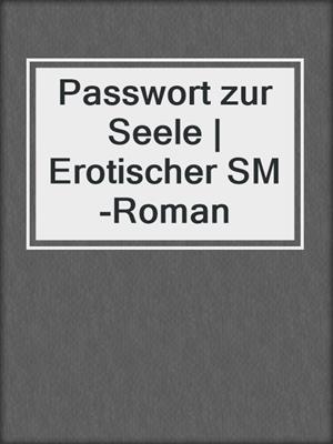 cover image of Passwort zur Seele | Erotischer SM-Roman
