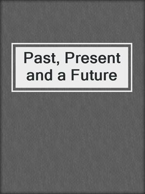 cover image of Past, Present and a Future