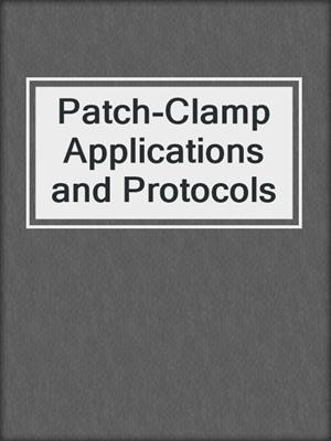 Patch-Clamp Applications and Protocols
