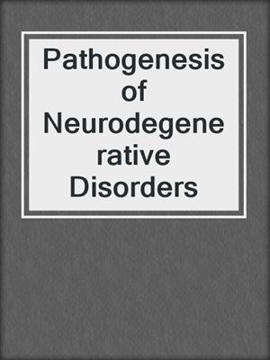 Pathogenesis of Neurodegenerative Disorders
