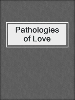 cover image of Pathologies of Love
