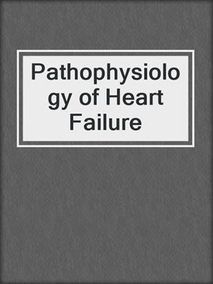 Pathophysiology of Heart Failure