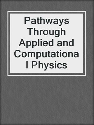 Pathways Through Applied and Computational Physics