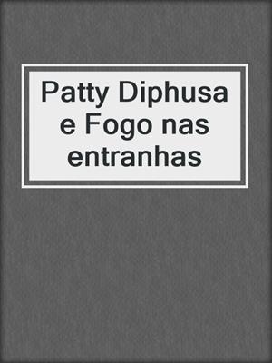 cover image of Patty Diphusa e Fogo nas entranhas