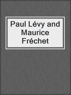 Paul Lévy and Maurice Fréchet