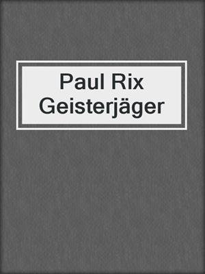 cover image of Paul Rix Geisterjäger