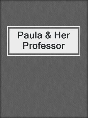 cover image of Paula & Her Professor