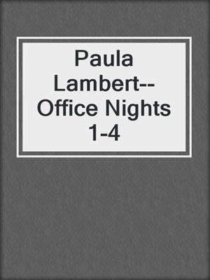 cover image of Paula Lambert--Office Nights 1-4