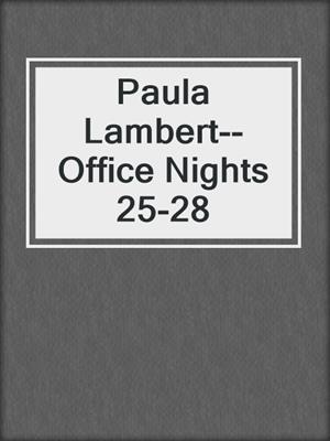 cover image of Paula Lambert--Office Nights 25-28