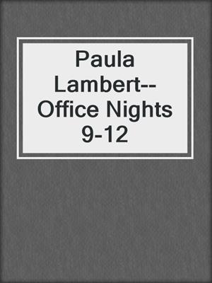 cover image of Paula Lambert--Office Nights 9-12