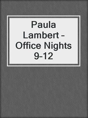 cover image of Paula Lambert – Office Nights 9–12
