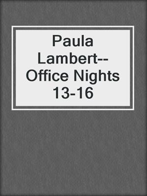 cover image of Paula Lambert--Office Nights 13-16