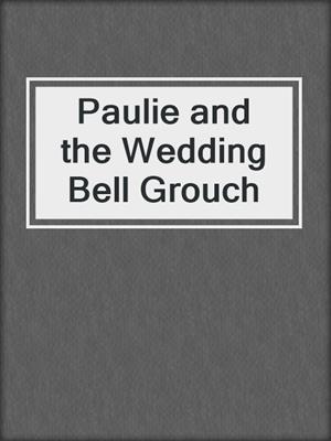 cover image of Paulie and the Wedding Bell Grouch