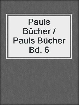 cover image of Pauls Bücher / Pauls Bücher Bd. 6
