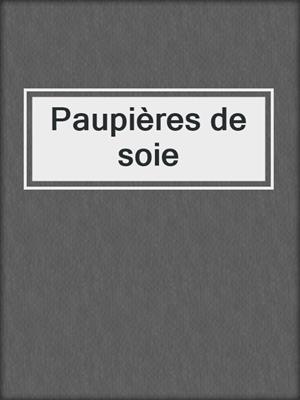 cover image of Paupières de soie